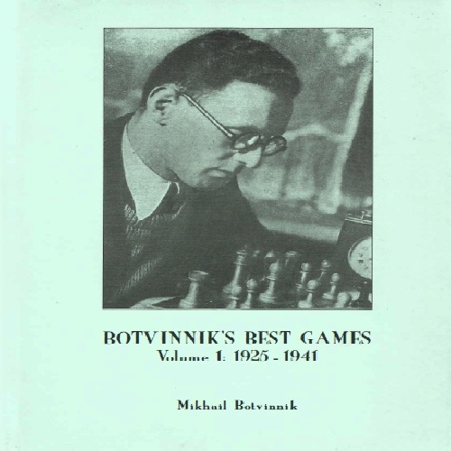 کتاب بهترین بازیهای میخائیل بوتوینیک جلد 1 - Botvinnik\'s Best Games: Volume 1, 1925 - 1941