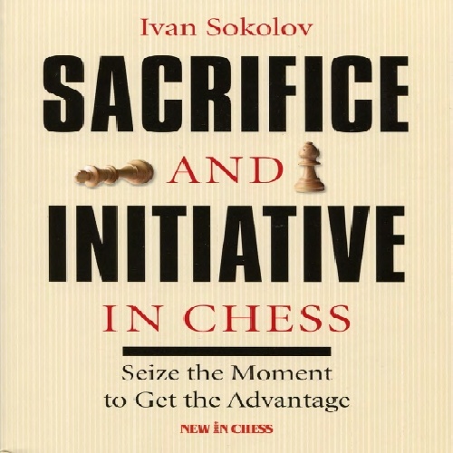 دانلود کتاب ابتکار عمل در شطرنج - ایوان سوکولوف Sacrifice and Initiative in Chess