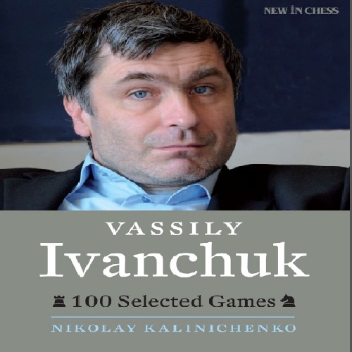 دانلود کتاب 100 تا از بهترین و آموزنده ترین بازی های واسیلی ایوانچوک Vassily Ivanchuk: 100 Selected Games