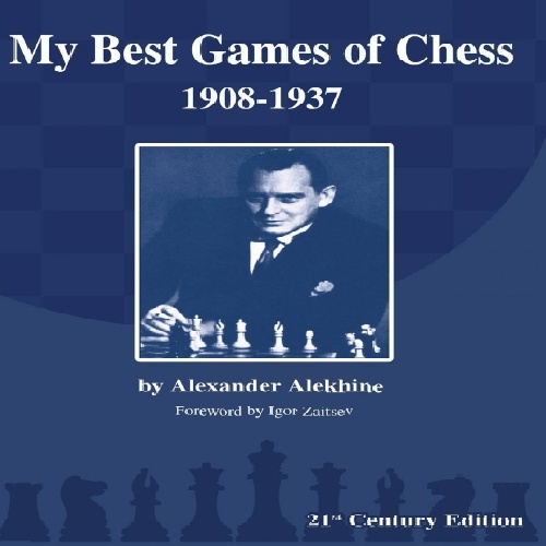 کتاب شطرنج، بهترین بازیهای الکساندر آلخین Alexander Alekhine  My Best Games of Chess  1908-1937