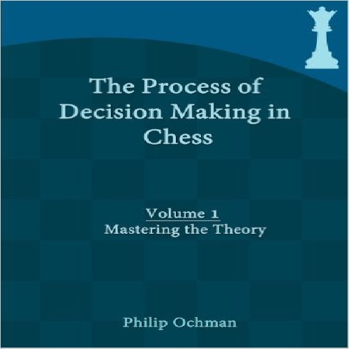 کتاب مراحل تصمیم گیری در شطرنج:استادی در تئوری ها جلد اول  The Process of Decision Making in Chess: Volume 1 - Mastering the Theory 