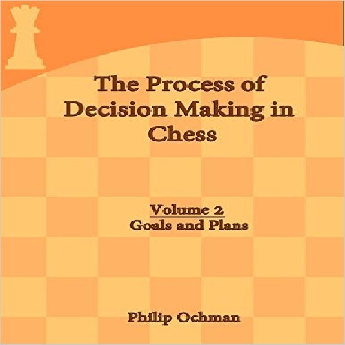 کتاب مراحل تصمیم گیری در شطرنج: اهداف و طرح ها جلد دوم The Process of Decision Making in Chess: Volume 2 - Goals and Plans