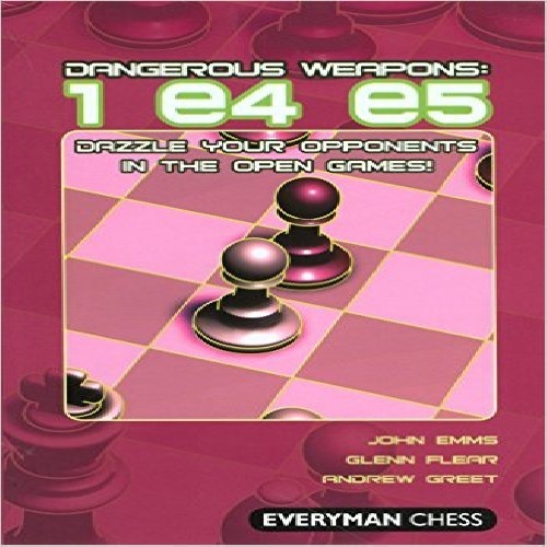 سلاح های خطرناک  e4 e5: خیره کردن حریف های خوددرگشایش باز Dangerous Weapons: 1e4e5: Dazzle Your Opponents In The Open Games