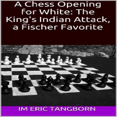 کتاب گشایش شطرنج برای سفید:حمله هندی شاه مورد علاقه فیشرA Chess Opening for White: The King\'s Indian Attack, a Fischer Favorite