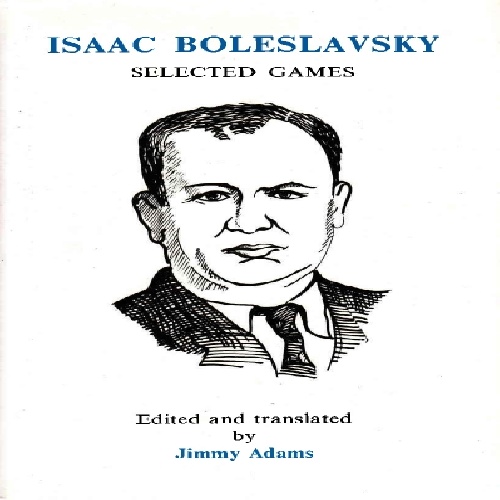 کتاب ارزشمند وبسیار نادر بهترین بازیهای آیزاک بولسلافسکی Isaac Boleslavsky: Selected Games