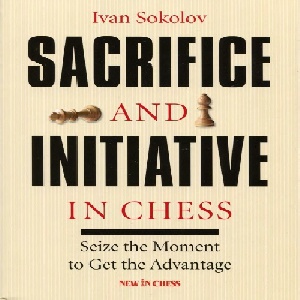 دانلود کتاب ابتکار عمل در شطرنج - ایوان سوکولوف Sacrifice and Initiative in Chess