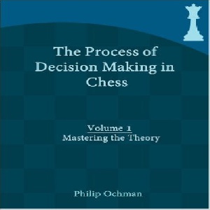 کتاب مراحل تصمیم گیری در شطرنج:استادی در تئوری ها جلد اول  The Process of Decision Making in Chess: Volume 1 - Mastering the Theory 