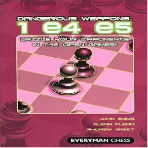 سلاح های خطرناک  e4 e5: خیره کردن حریف های خوددرگشایش باز Dangerous Weapons: 1e4e5: Dazzle Your Opponents In The Open Games