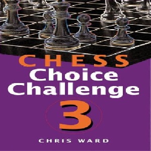 چقدر شطرنج می دانید؟تست آزمون چالش و انتخاب حرکت کاندید هنر تجزیه تحلیل جلد Chess Choice Challenge 3