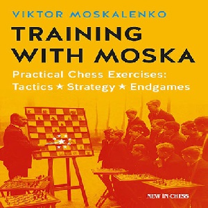 کتاب شطرنج تاکتیک استراتژی و اخر بازی در شطرنج عملی Training with Moska